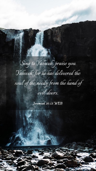 Picture 03 - Jeremiah 20:13 WEB Mobile Phone Wallpaper - Sing to Yahweh, praise you Yahweh; for he has - Mobile Bible Verse Wallpaper