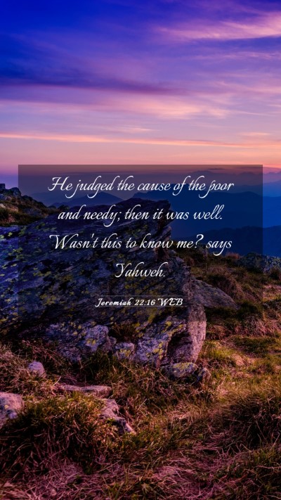 Picture 03 - Jeremiah 22:16 WEB Mobile Phone Wallpaper - He judged the cause of the poor and needy; then - Mobile Bible Verse Wallpaper