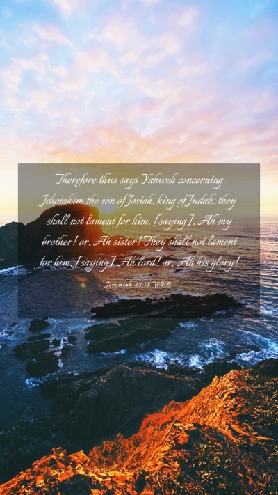 Picture 03 - Jeremiah 22:18 WEB Mobile Phone Wallpaper - Therefore thus says Yahweh concerning Jehoiakim - Mobile Bible Verse Wallpaper