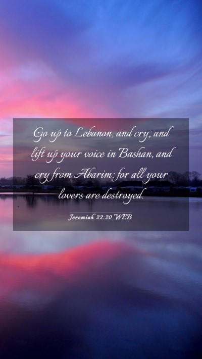 Picture 03 - Jeremiah 22:20 WEB Mobile Phone Wallpaper - Go up to Lebanon, and cry; and lift up your voice - Mobile Bible Verse Wallpaper