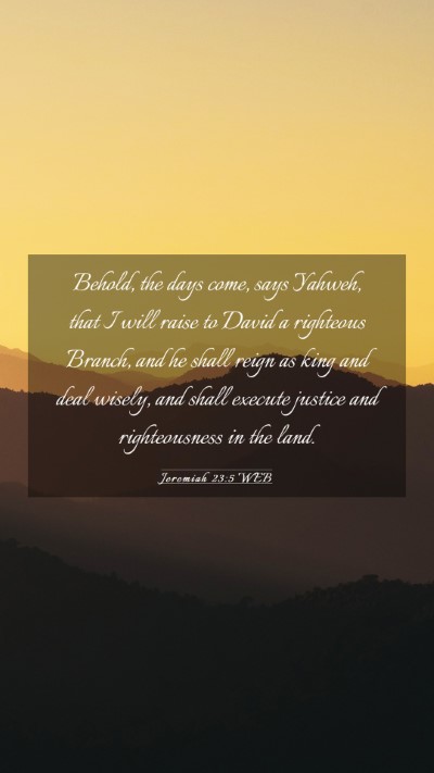 Picture 03 - Jeremiah 23:5 WEB Mobile Phone Wallpaper - Behold, the days come, says Yahweh, that I will - Mobile Bible Verse Wallpaper