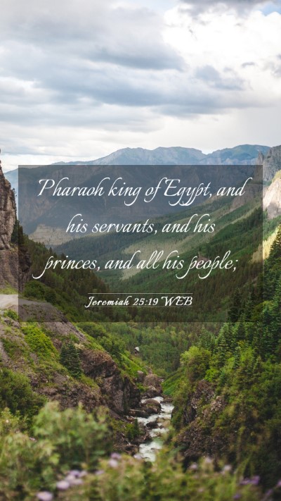 Picture 03 - Jeremiah 25:19 WEB Mobile Phone Wallpaper - Pharaoh king of Egypt, and his servants, and his - Mobile Bible Verse Wallpaper
