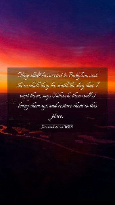Picture 03 - Jeremiah 27:22 WEB Mobile Phone Wallpaper - They shall be carried to Babylon, and there shall - Mobile Bible Verse Wallpaper