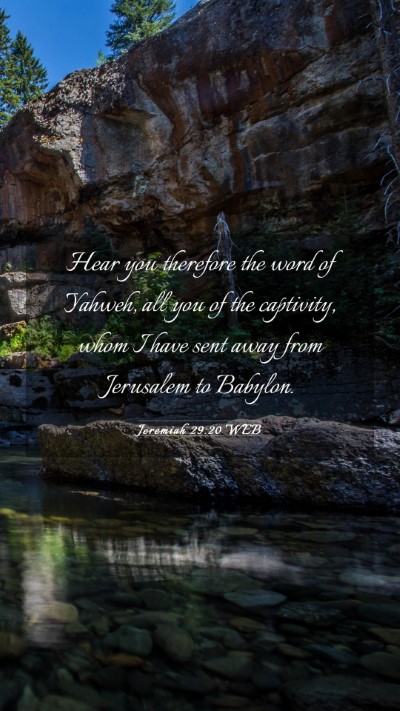 Picture 03 - Jeremiah 29:20 WEB Mobile Phone Wallpaper - Hear you therefore the word of Yahweh, all you of - Mobile Bible Verse Wallpaper