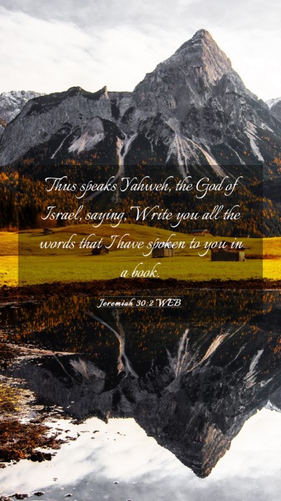 Picture 03 - Jeremiah 30:2 WEB Mobile Phone Wallpaper - Thus speaks Yahweh, the God of Israel, saying, - Mobile Bible Verse Wallpaper