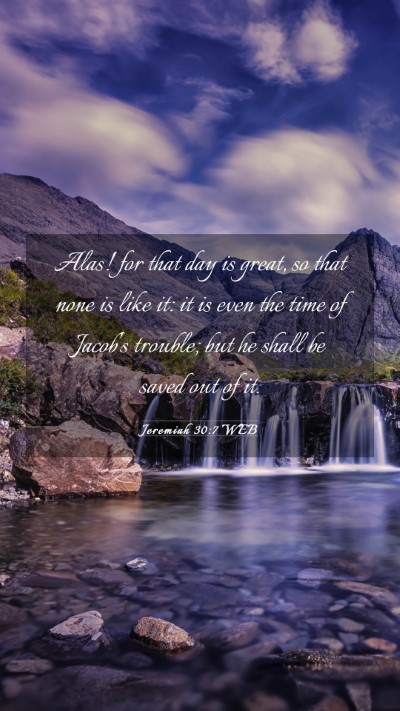 Picture 03 - Jeremiah 30:7 WEB Mobile Phone Wallpaper - Alas! for that day is great, so that none is like - Mobile Bible Verse Wallpaper