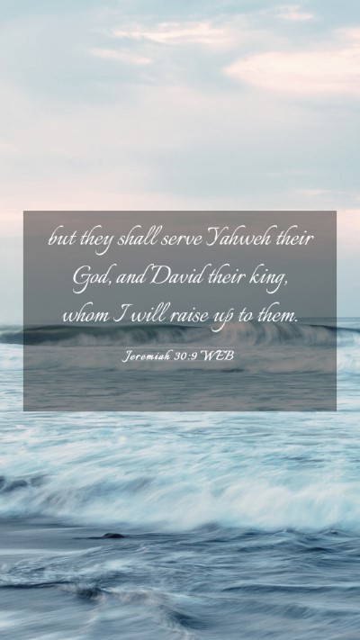 Picture 03 - Jeremiah 30:9 WEB Mobile Phone Wallpaper - but they shall serve Yahweh their God, and David - Mobile Bible Verse Wallpaper