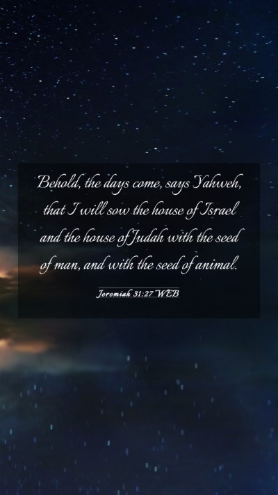 Picture 03 - Jeremiah 31:27 WEB Mobile Phone Wallpaper - Behold, the days come, says Yahweh, that I will - Mobile Bible Verse Wallpaper
