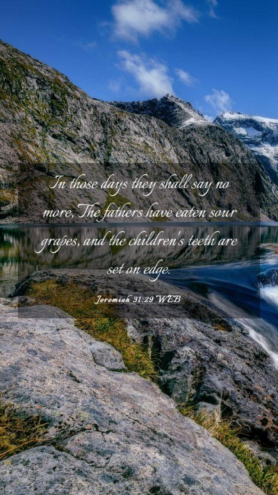 Picture 03 - Jeremiah 31:29 WEB Mobile Phone Wallpaper - In those days they shall say no more, The fathers - Mobile Bible Verse Wallpaper