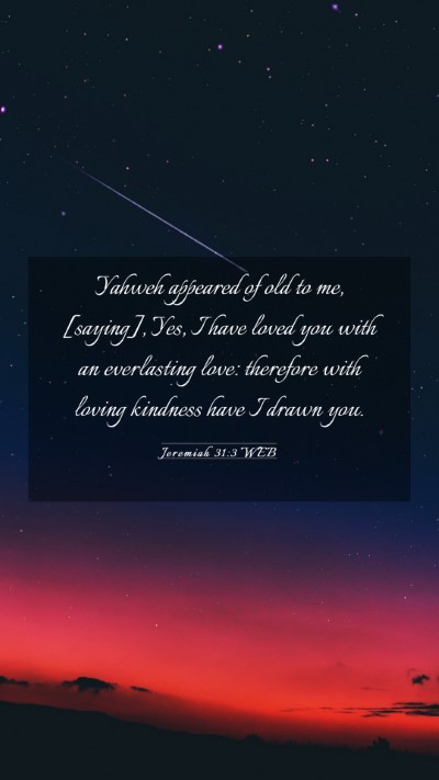 Picture 03 - Jeremiah 31:3 WEB Mobile Phone Wallpaper - Yahweh appeared of old to me, [saying], Yes, I - Mobile Bible Verse Wallpaper