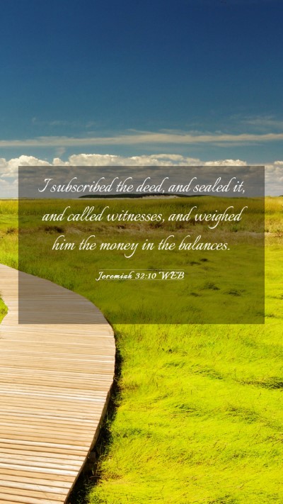 Picture 03 - Jeremiah 32:10 WEB Mobile Phone Wallpaper - I subscribed the deed, and sealed it, and called - Mobile Bible Verse Wallpaper