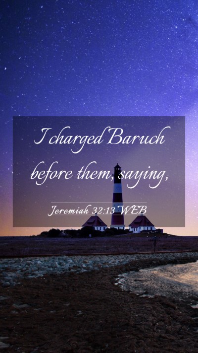 Picture 03 - Jeremiah 32:13 WEB Mobile Phone Wallpaper - I charged Baruch before them, - Mobile Bible Verse Wallpaper