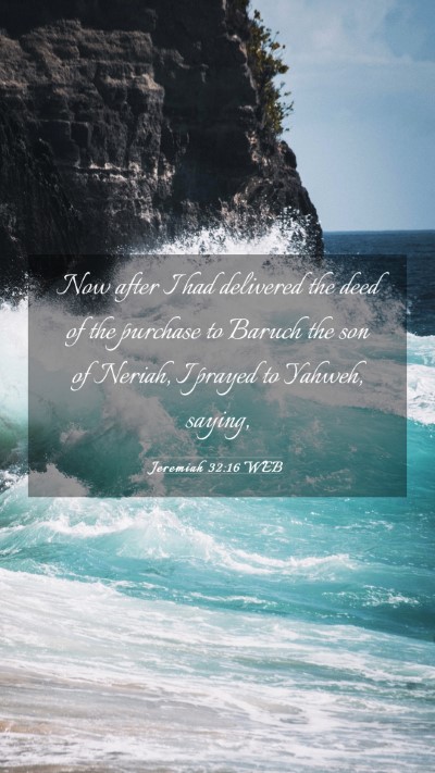 Picture 03 - Jeremiah 32:16 WEB Mobile Phone Wallpaper - Now after I had delivered the deed of the - Mobile Bible Verse Wallpaper