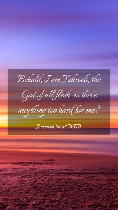 Picture 03 - Jeremiah 32:27 WEB Mobile Phone Wallpaper - Behold, I am Yahweh, the God of all flesh: is - Mobile Bible Verse Wallpaper