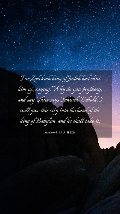 Picture 03 - Jeremiah 32:3 WEB Mobile Phone Wallpaper - For Zedekiah king of Judah had shut him up, - Mobile Bible Verse Wallpaper