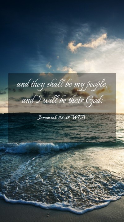 Picture 03 - Jeremiah 32:38 WEB Mobile Phone Wallpaper - and they shall be my people, and I will be their - Mobile Bible Verse Wallpaper