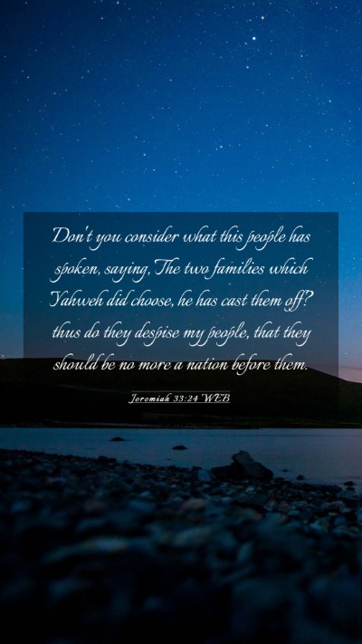 Picture 03 - Jeremiah 33:24 WEB Mobile Phone Wallpaper - Don't you consider what this people has spoken, - Mobile Bible Verse Wallpaper