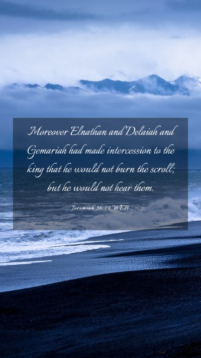 Picture 03 - Jeremiah 36:25 WEB Mobile Phone Wallpaper - Moreover Elnathan and Delaiah and Gemariah had - Mobile Bible Verse Wallpaper