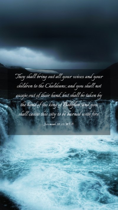 Picture 03 - Jeremiah 38:23 WEB Mobile Phone Wallpaper - They shall bring out all your wives and your - Mobile Bible Verse Wallpaper