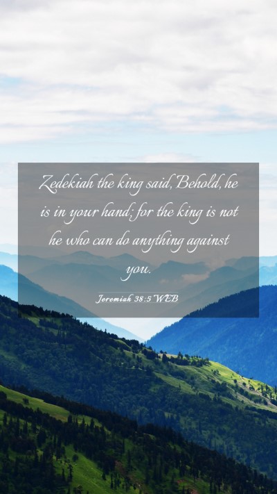 Picture 03 - Jeremiah 38:5 WEB Mobile Phone Wallpaper - Zedekiah the king said, Behold, he is in your - Mobile Bible Verse Wallpaper