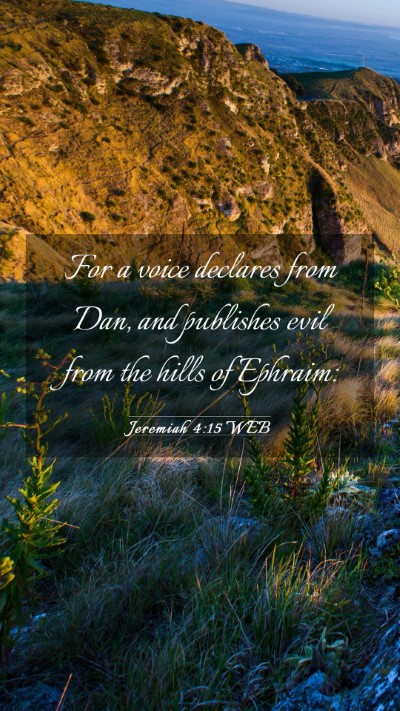Picture 03 - Jeremiah 4:15 WEB Mobile Phone Wallpaper - For a voice declares from Dan, and publishes evil - Mobile Bible Verse Wallpaper