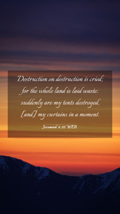Picture 03 - Jeremiah 4:20 WEB Mobile Phone Wallpaper - Destruction on destruction is cried; for the - Mobile Bible Verse Wallpaper