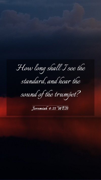 Picture 03 - Jeremiah 4:21 WEB Mobile Phone Wallpaper - How long shall I see the standard, and hear the - Mobile Bible Verse Wallpaper