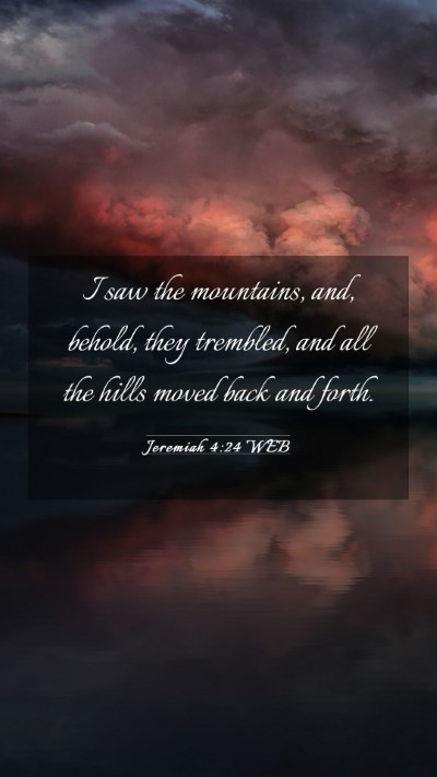 Picture 03 - Jeremiah 4:24 WEB Mobile Phone Wallpaper - I saw the mountains, and, behold, they trembled, - Mobile Bible Verse Wallpaper