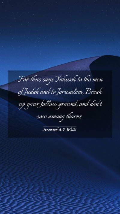 Picture 03 - Jeremiah 4:3 WEB Mobile Phone Wallpaper - For thus says Yahweh to the men of Judah and to - Mobile Bible Verse Wallpaper