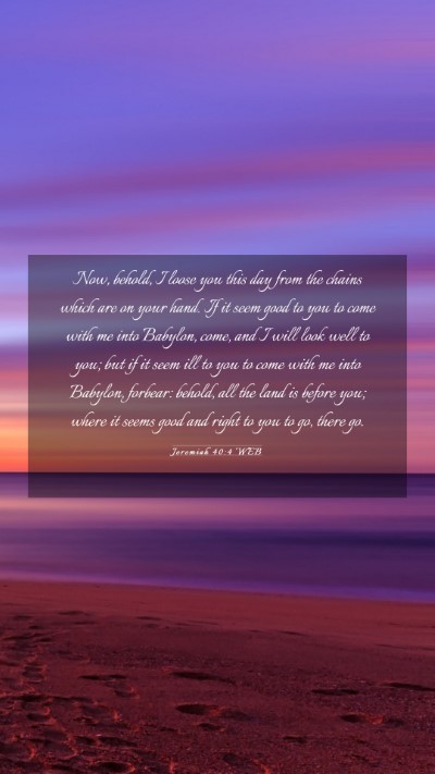 Picture 03 - Jeremiah 40:4 WEB Mobile Phone Wallpaper - Now, behold, I loose you this day from the chains - Mobile Bible Verse Wallpaper