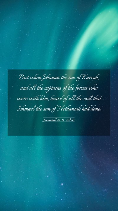 Picture 03 - Jeremiah 41:11 WEB Mobile Phone Wallpaper - But when Johanan the son of Kareah, and all the - Mobile Bible Verse Wallpaper