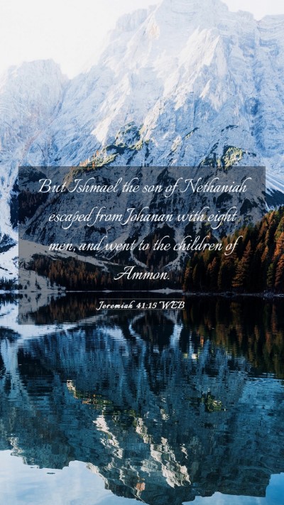 Picture 03 - Jeremiah 41:15 WEB Mobile Phone Wallpaper - But Ishmael the son of Nethaniah escaped from - Mobile Bible Verse Wallpaper