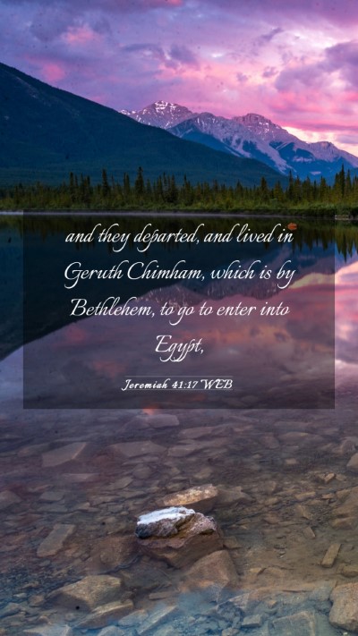 Picture 03 - Jeremiah 41:17 WEB Mobile Phone Wallpaper - and they departed, and lived in Geruth Chimham, - Mobile Bible Verse Wallpaper
