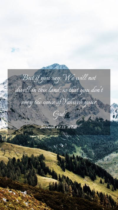 Picture 03 - Jeremiah 42:13 WEB Mobile Phone Wallpaper - But if you say, We will not dwell in this land; - Mobile Bible Verse Wallpaper