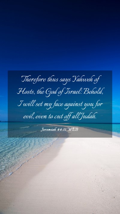 Picture 03 - Jeremiah 44:11 WEB Mobile Phone Wallpaper - Therefore thus says Yahweh of Hosts, the God of - Mobile Bible Verse Wallpaper
