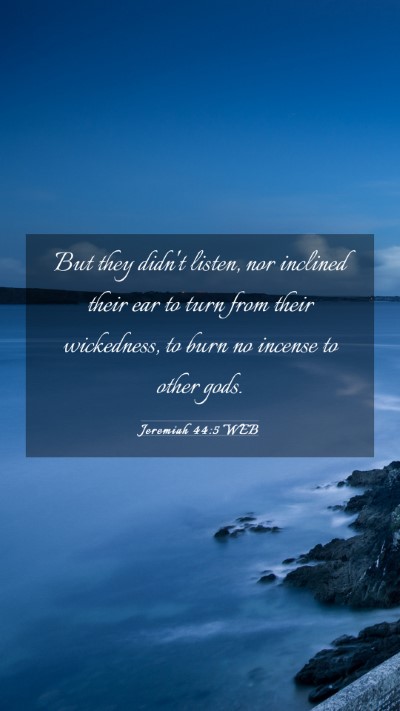 Picture 03 - Jeremiah 44:5 WEB Mobile Phone Wallpaper - But they didn't listen, nor inclined their ear to - Mobile Bible Verse Wallpaper