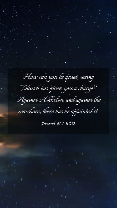 Picture 03 - Jeremiah 47:7 WEB Mobile Phone Wallpaper - How can you be quiet, seeing Yahweh has given you - Mobile Bible Verse Wallpaper