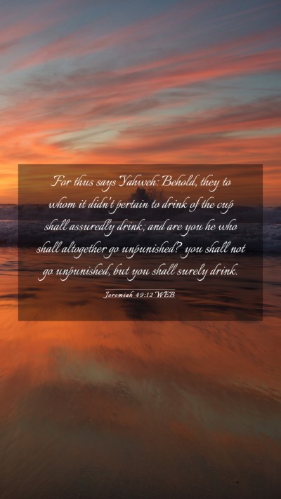 Picture 03 - Jeremiah 49:12 WEB Mobile Phone Wallpaper - For thus says Yahweh: Behold, they to whom it - Mobile Bible Verse Wallpaper