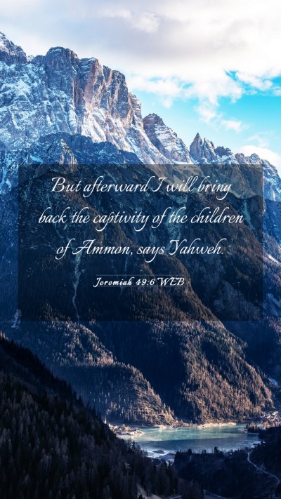 Picture 03 - Jeremiah 49:6 WEB Mobile Phone Wallpaper - But afterward I will bring back the captivity of - Mobile Bible Verse Wallpaper