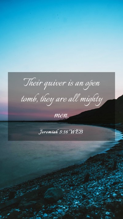Picture 03 - Jeremiah 5:16 WEB Mobile Phone Wallpaper - Their quiver is an open tomb, they are all mighty - Mobile Bible Verse Wallpaper