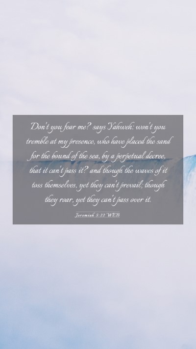 Picture 03 - Jeremiah 5:22 WEB Mobile Phone Wallpaper - Don't you fear me? says Yahweh: won't you tremble - Mobile Bible Verse Wallpaper