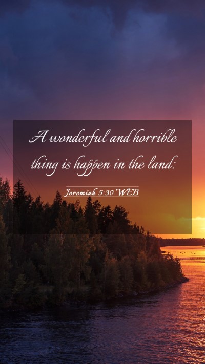 Picture 03 - Jeremiah 5:30 WEB Mobile Phone Wallpaper - A wonderful and horrible thing is happen in the - Mobile Bible Verse Wallpaper
