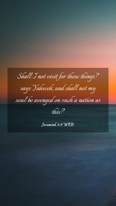 Picture 03 - Jeremiah 5:9 WEB Mobile Phone Wallpaper - Shall I not visit for these things? says Yahweh; - Mobile Bible Verse Wallpaper