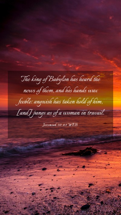 Picture 03 - Jeremiah 50:43 WEB Mobile Phone Wallpaper - The king of Babylon has heard the news of them, - Mobile Bible Verse Wallpaper