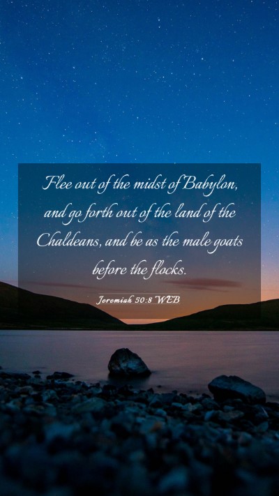 Picture 03 - Jeremiah 50:8 WEB Mobile Phone Wallpaper - Flee out of the midst of Babylon, and go forth - Mobile Bible Verse Wallpaper