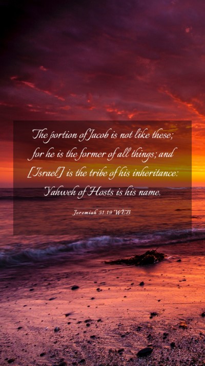 Picture 03 - Jeremiah 51:19 WEB Mobile Phone Wallpaper - The portion of Jacob is not like these; for he is - Mobile Bible Verse Wallpaper