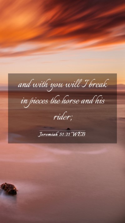 Picture 03 - Jeremiah 51:21 WEB Mobile Phone Wallpaper - and with you will I break in pieces the horse and - Mobile Bible Verse Wallpaper