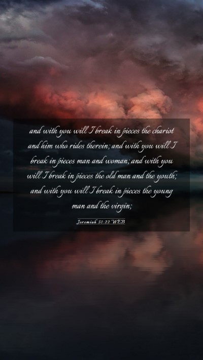 Picture 03 - Jeremiah 51:22 WEB Mobile Phone Wallpaper - and with you will I break in pieces the chariot - Mobile Bible Verse Wallpaper