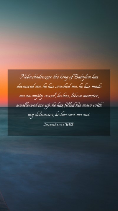 Picture 03 - Jeremiah 51:34 WEB Mobile Phone Wallpaper - Nebuchadrezzar the king of Babylon has devoured - Mobile Bible Verse Wallpaper