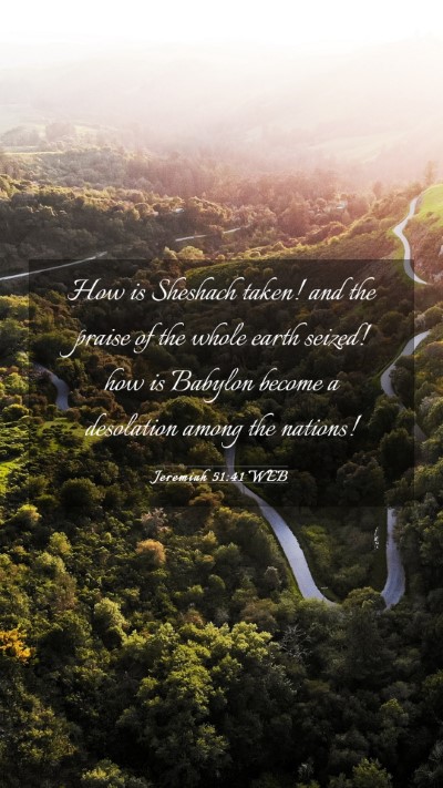 Picture 03 - Jeremiah 51:41 WEB Mobile Phone Wallpaper - How is Sheshach taken! and the praise of the - Mobile Bible Verse Wallpaper